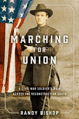 Cover for Randy Bishop · Marching for Union: A Civil War Soldier's Walk across the Reconstruction South (Hardcover Book) (2021)