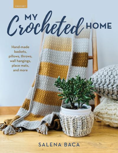 Cover for Salena Baca · My Crocheted Home: Hand-made baskets, pillows, throws, wall hangings, placemats, and more (Paperback Book) [Paperback Original edition] (2024)