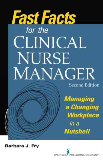 Cover for Barbara Fry · Fast Facts for the Clinical Nurse Manager: Managing a Changing Workplace in a Nutshell - Fast Facts (Paperback Book) (2015)