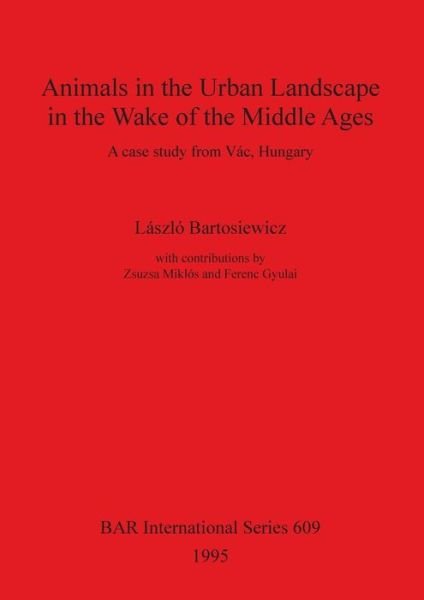 Cover for Laszlo Bartosiewicz · Animals in the Urban Landscape in the Wake of the Middle Ages (British Archaeological Reports (BAR) International S.) (Paperback Bog) (1995)