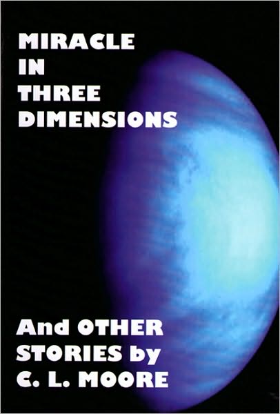 Cover for Catherine Moore · Miracle in Three Dimensions: and Other Stories by C.l. Moore (&quot;the Lost Pulp Classics&quot;) (Pocketbok) (2008)