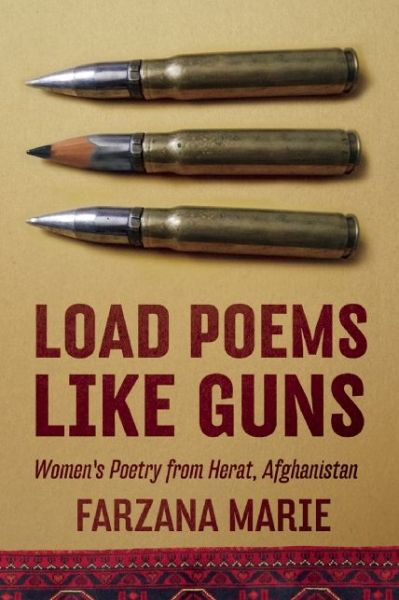 Cover for Farzana Marie · Load Poems Like Guns: Women's Poetry from Herat, Afghanistan (Paperback Book) (2015)