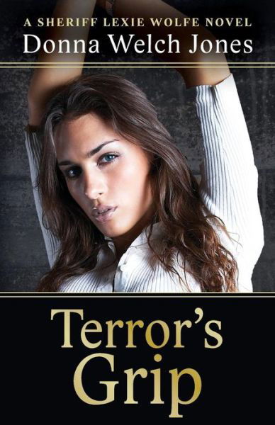 Terror's Grip - Donna Welch Jones - Książki - Twisted Plot Publishing - 9780997014884 - 8 listopada 2017