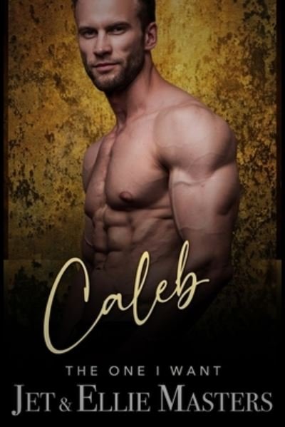 Caleb and Caitlyn: The One I Want - The One I Want - Jet Masters - Books - Jem Publishing - 9780999388884 - July 12, 2019