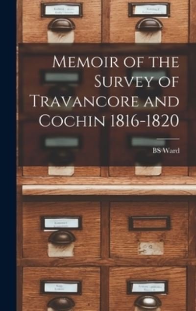 Cover for Bs Ward · Memoir of the Survey of Travancore and Cochin 1816-1820 (Gebundenes Buch) (2021)