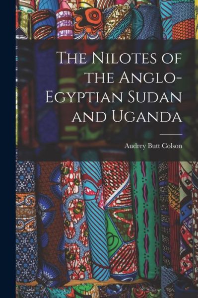 Cover for Audrey Butt Colson · The Nilotes of the Anglo-Egyptian Sudan and Uganda (Paperback Book) (2021)