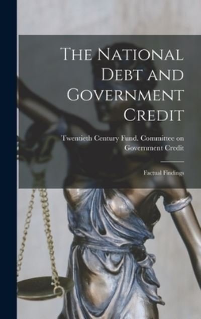 Cover for Twentieth Century Fund Committee on · The National Debt and Government Credit; Factual Findings (Gebundenes Buch) (2021)