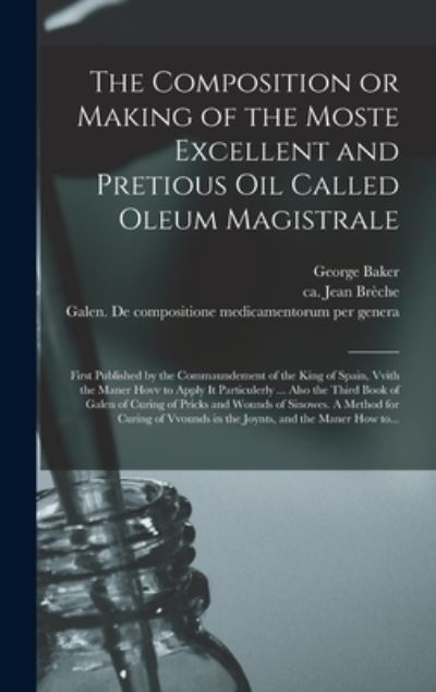 Cover for George 1540-1600 Baker · The Composition or Making of the Moste Excellent and Pretious Oil Called Oleum Magistrale (Hardcover Book) (2021)