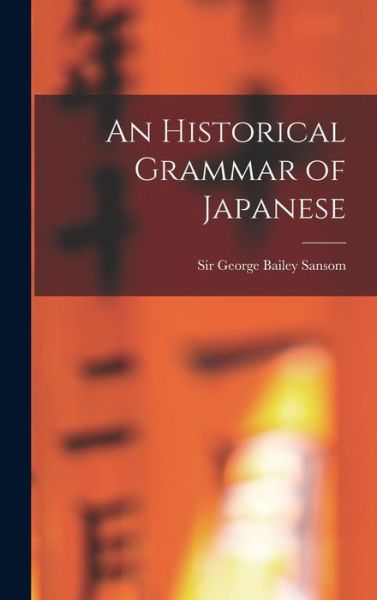 Cover for Sir George Bailey Sansom · An Historical Grammar of Japanese (Hardcover Book) (2021)