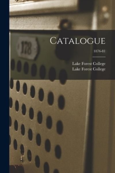 Catalogue; 1876-81 - Lake Forest College - Books - Legare Street Press - 9781014651884 - September 9, 2021