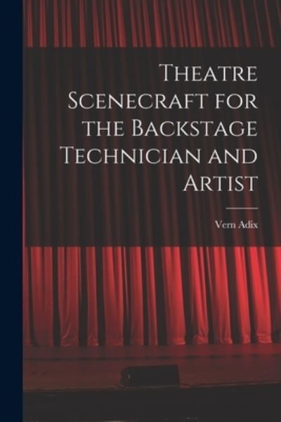 Cover for Vern Adix · Theatre Scenecraft for the Backstage Technician and Artist (Paperback Book) (2021)