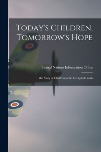 Cover for United Nations Information Office · Today's Children, Tomorrow's Hope; the Story of Children in the Occupied Lands (Paperback Book) (2021)