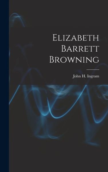 Cover for John H. Ingram · Elizabeth Barrett Browning (Book) (2022)