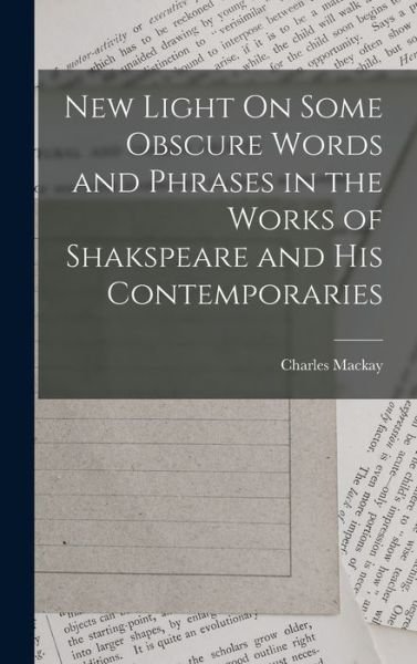 Cover for Charles MacKay · New Light on Some Obscure Words and Phrases in the Works of Shakspeare and His Contemporaries (Book) (2022)