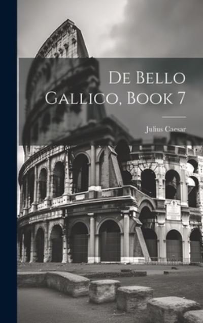 Cover for Julius Caesar · De Bello Gallico, Book 7 (Bog) (2023)