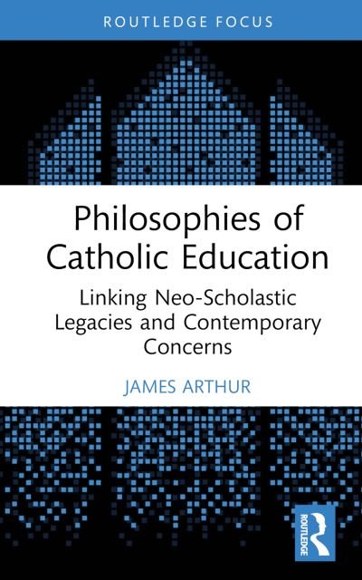 Cover for Arthur, James (University of Birmingham, UK) · Philosophies of Catholic Education: Linking Neo-Scholastic Legacies and Contemporary Concerns (Hardcover Book) (2024)