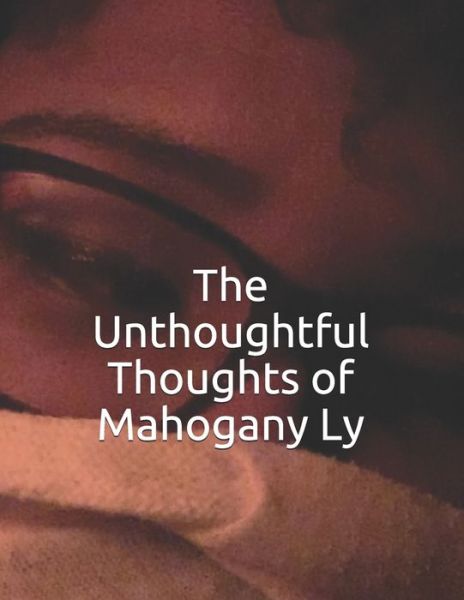 Cover for Mahogany Ly · The Unthoughtful Thoughts of Mahogany Ly (Paperback Book) (2019)