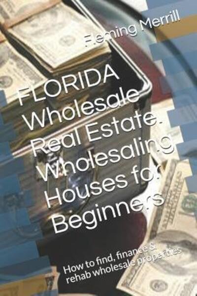 Cover for Fleming Merrill · FLORIDA Wholesale Real Estate. Wholesaling Houses for Beginners (Paperback Bog) (2019)