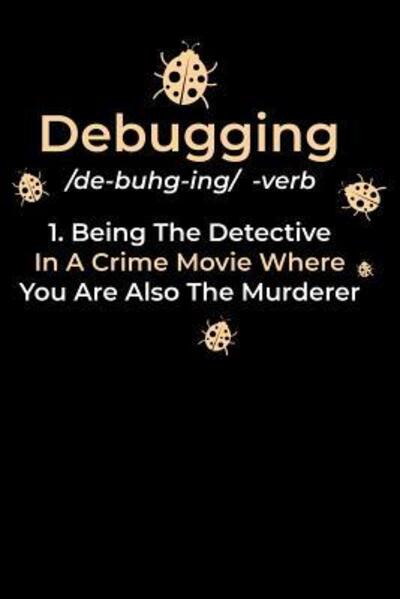 Debugging 120 Pages I 6x9 I Graph Paper 4x4 I Funny Software Engineering, Coder & Hacker Gifts - Funny Notebooks - Livros - Independently published - 9781081994884 - 22 de julho de 2019