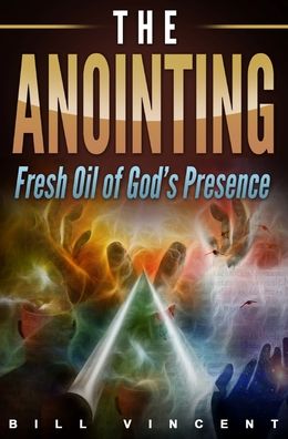 Cover for Bill Vincent · The Anointing: Fresh Oil of God's Presence (Hardcover bog) (2019)