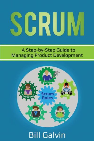 Cover for Bill Galvin · Scrum: A Step-by-Step Guide to Managing Product Development (Paperback Book) (2020)