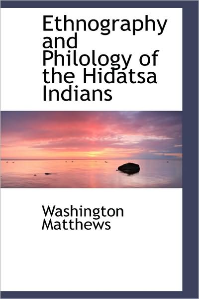 Cover for Washington Matthews · Ethnography and Philology of the Hidatsa Indians (Paperback Book) (2009)