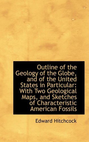 Cover for Edward Hitchcock · Outline of the Geology of the Globe, and of the United States in Particular: with Two Geological Map (Paperback Book) (2009)