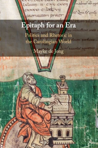 Cover for De Jong, Mayke (Universiteit Utrecht, the Netherlands) · Epitaph for an Era: Politics and Rhetoric in the Carolingian World (Pocketbok) (2020)