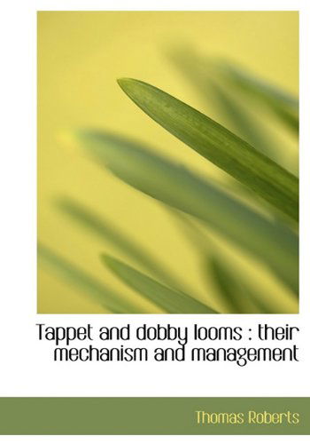 Cover for Thomas Roberts · Tappet and Dobby Looms: Their Mechanism and Management (Hardcover Book) (2010)