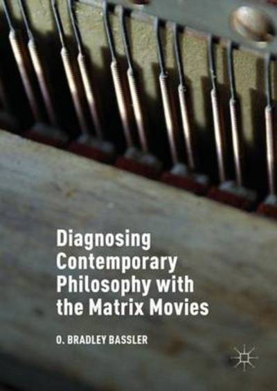 Cover for O. Bradley Bassler · Diagnosing Contemporary Philosophy with the Matrix Movies (Hardcover Book) [1st ed. 2017 edition] (2016)