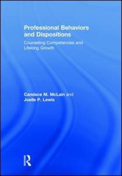 Cover for McLain, Candace M. (Walden University, Minnesota, USA) · Professional Behaviors and Dispositions: Counseling Competencies and Lifelong Growth (Hardcover Book) (2018)