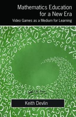 Cover for Keith Devlin · Mathematics Education for a New Era: Video Games as a Medium for Learning (Hardcover Book) (2017)