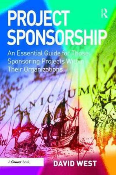 Cover for David West · Project Sponsorship: An Essential Guide for Those Sponsoring Projects Within Their Organizations (Hardcover Book) (2017)