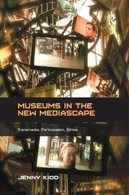 Cover for Kidd, Jenny (Cardiff University, UK) · Museums in the New Mediascape: Transmedia, Participation, Ethics - Digital Research in the Arts and Humanities (Paperback Book) (2017)