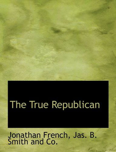 Cover for Jonathan French · The True Republican (Paperback Book) (2010)