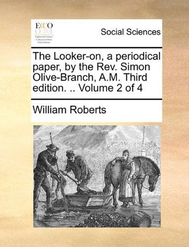 Cover for William Roberts · The Looker-on, a Periodical Paper, by the Rev. Simon Olive-branch, A.m. Third Edition. .. Volume 2 of 4 (Paperback Book) (2010)