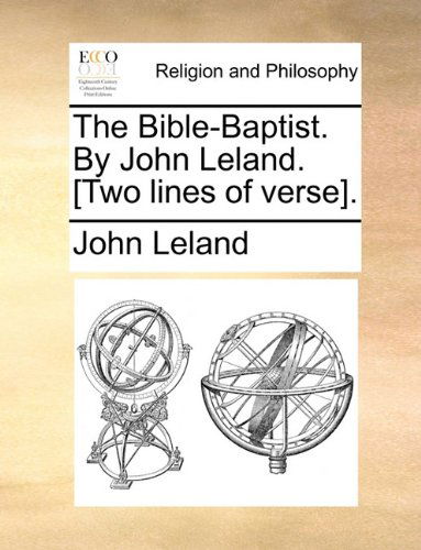 Cover for John Leland · The Bible-baptist. by John Leland. [two Lines of Verse]. (Paperback Book) (2010)