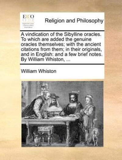 Cover for William Whiston · A Vindication of the Sibylline Oracles. to Which Are Added the Genuine Oracles Themselves; with the Ancient Citations from Them; in Their Originals, ... a Few Brief Notes. by William Whiston, ... (Paperback Book) (2010)