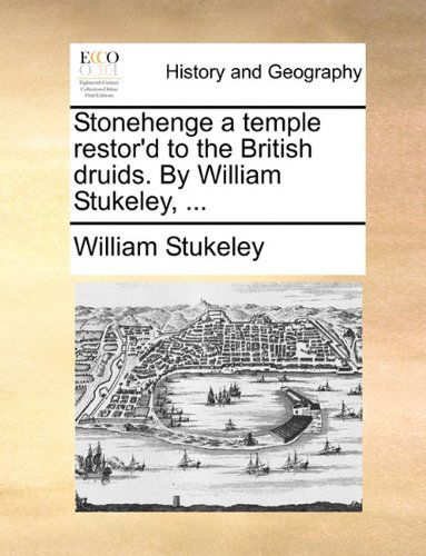 Cover for William Stukeley · Stonehenge a Temple Restor'd to the British Druids. by William Stukeley, ... (Paperback Book) (2010)