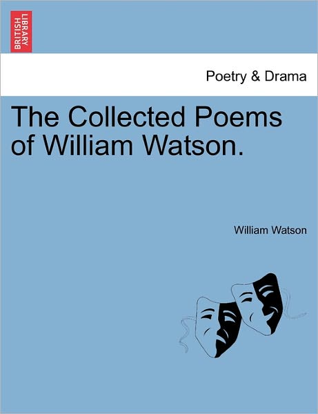 Cover for William Watson · The Collected Poems of William Watson. (Paperback Book) (2011)