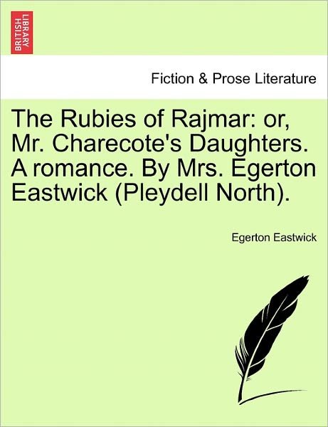 Cover for Egerton Eastwick · The Rubies of Rajmar: Or, Mr. Charecote's Daughters. a Romance. by Mrs. Egerton Eastwick (Pleydell North). (Paperback Book) (2011)