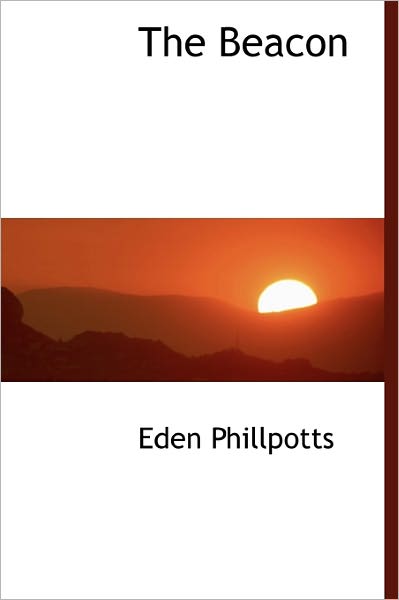 Cover for Eden Phillpotts · The Beacon (Hardcover Book) (2011)