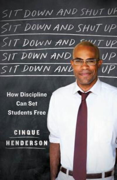 Cover for Cinque Henderson · Sit Down and Shut Up: How Discipline Can Set Students Free (Hardcover Book) (2018)