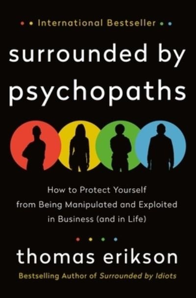 Cover for Thomas Erikson · Surrounded by Psychopaths: How to Protect Yourself from Being Manipulated and Exploited in Business (and in Life) [The Surrounded by Idiots Series] - The Surrounded by Idiots Series (Hardcover Book) (2020)