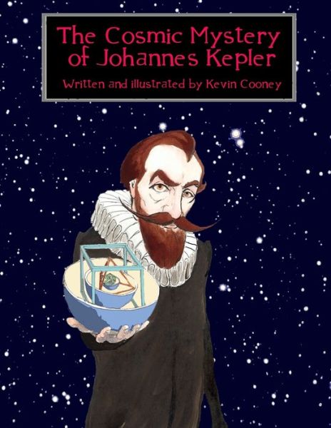 Cosmic Mystery of Johannes Kepler - Kevin Cooney - Books - Lulu Press, Inc. - 9781300208884 - October 4, 2012
