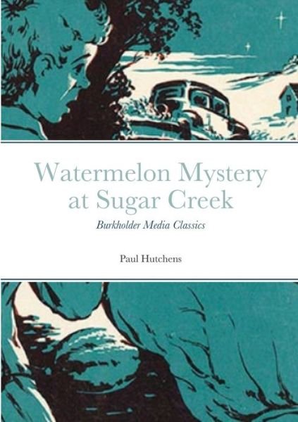 Cover for Paul Hutchens · Watermelon Mystery at Sugar Creek (Paperback Book) (2021)