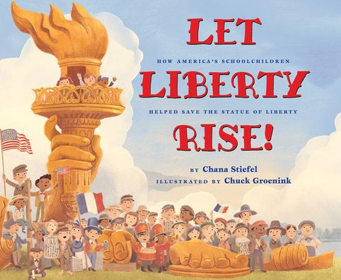 Cover for Chana Stiefel · Let Liberty Rise!: How America's Schoolchildren Helped Save the Statue of Liberty (Hardcover Book) (2021)