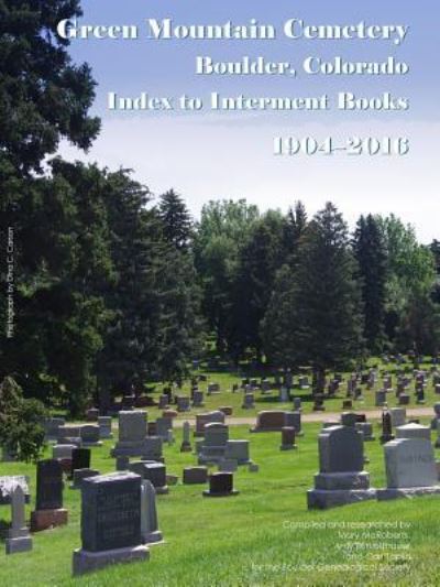 Cover for Boulder Genealogical Society · Green Mountain Cemetery, Boulder, Colorado, Index to Interment Books, 1904-2016 (Taschenbuch) (2016)