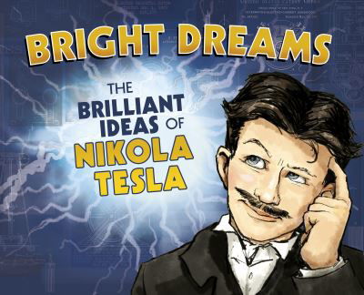 Cover for Tracy Dockray · Bright Dreams: The Brilliant Inventions of Nikola Tesla (Taschenbuch) (2021)