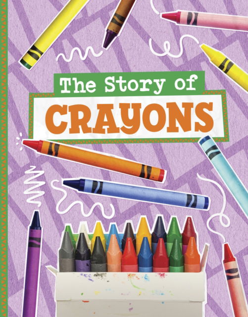 Cover for Mae Respicio · The Story of Crayons - Stories of Everyday Things (Hardcover Book) (2025)